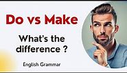 Do vs Make - What's the difference between do and make in English? English Grammar