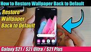 Galaxy S21/Ultra/Plus: How to Restore Wallpaper Back to Default