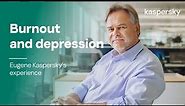 Burnout and depressive episodes. Eugene Kaspersky's experience