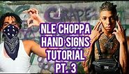 NLE CHOPPA HAND SIGNS TUTORIAL PT. 3