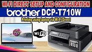 HOW TO SETUP WI-FI DIRECT AND USING LAPTOP WIRELESS PRINTING - BROTHER DCP-T710W PRINTER.