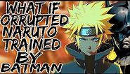 What if corrupted Naruto was trained by Batman? | Part 1