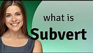 Subvert | SUBVERT meaning