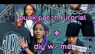 punk patch tutorial! + diy with me p.1 (: