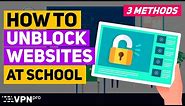 How to UNBLOCK websites at school | 3 EASY ways how to do it