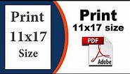 How to print 11x17 using Adobe Acrobat Pro DC