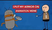I Put My Armor On Show You How Strong I Am (Animation meme)