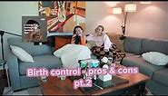 Birth control - pros & cons pt. 2