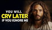 God Says: Please Don't Ignore Me Again, Child | Jesus Affirmations | God Message