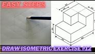 How to draw ISOMETRIC PROJECTIONS | Technical Drawing | Exercise 12