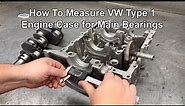 How To Measure a VW Type 1 Engine Case for Main Bearings - Air Cooled VW Tech Tips