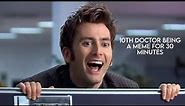 10th doctor being a meme for 30 minutes