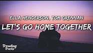 Ella Henderson x Tom Grennan - Let's Go Home Together (Lyrics)