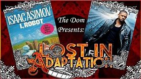 I Robot, Lost in Adaptation ~ The Dom