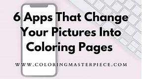 6 Apps That Change Your Pictures Into Coloring Pages  - Adult Coloring Masterpiece