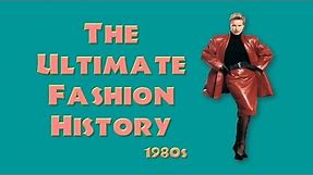 THE ULTIMATE FASHION HISTORY: The 1980s