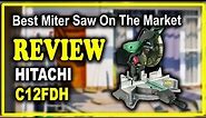 Hitachi C12FDH 12-Inch Dual Bevel Miter Saw with Laser - Best Miter Saw On The Market