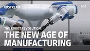 The Robot Revolution: The New Age of Manufacturing | Moving Upstream