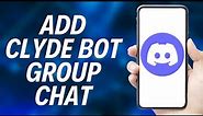 How to Add Clyde Bot on Discord Group Chat (2024)