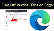 How to Turn Off Vertical Tabs on Microsoft Edge?