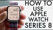 How To Use Apple Watch Series 8! (Complete Beginners Guide)
