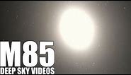 M85 - Lenticular Galaxy - Deep Sky Videos