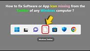 How to fix Software or App Icon missing from the Taskbar of any Windows computer ?