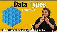 2.1 Data Types & Type Modifiers | Data Structures & Algorithms Course in C++ | Lecture 2.1