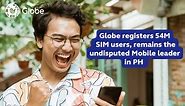 Globe registers 54 Million SIM users, Remains the undisputed Mobile leader in PH