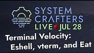Terminal Velocity: Eshell, vterm, and Eat - System Crafters Live!