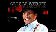 Here for a Good TIme-George Strait