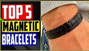 top 5 Best Magnetic Bracelets of 2022 Review