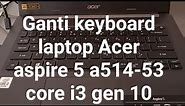 Cara memasang keyboard laptop Acer aspire 5 a514-53