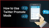 How to Use Twitter Promote Mode