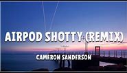 Airpod Shotty (Remix) ft. Cameron Sanderson (Lyrics)