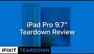 iPad Pro 9.7" Teardown Review!