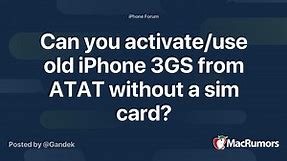 Can you activate/use old iPhone 3GS from ATAT without a sim card?