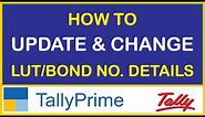HOW TO UPDATE & CHANGE LUT/BOND NO. DETAILS IN TALLY PRIME