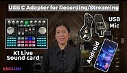 K1 Live Sound Card connect to Android thru USB C port and USB mic for Recording/Streaming