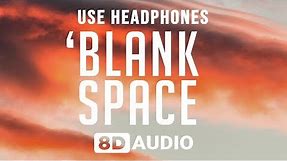 Taylor Swift - Blank Space (8D AUDIO) 🎧