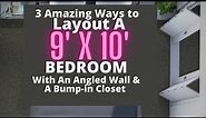 3 Amazing Ways to Layout a 9' x 10' Bedroom with an Angled Wall & Bump in Closet