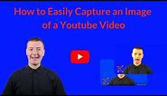 How to Easily Capture an Image of a YouTube Video