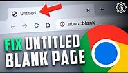 How to Fix Google Chrome Untitled Blank Page