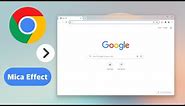 Windows 11 Mica Effect on Google Chrome!