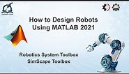 How to design Robots using MATLAB 2021 | SimScape Toolbox | Robotics System Toolbox