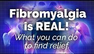 Fibromyalgia: IT'S REAL, It's Manageable, What You Can Do