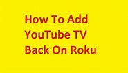 How to Add YouTube TV On A Roku