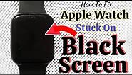 BLACK SCREEN?How To Fix Apple Watch Black Screen Issue?
