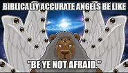 Biblically Accurate Angels Memes | Be Not Afraid Memes V2