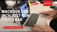 13 Inch MacBook Pro Non Touch Bar (2017) | First Impressions & Review